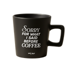 Taza "Sorry before coffee"