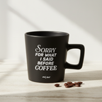 Taza "Sorry before coffee"